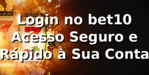 Login no bet10 ⭐ Acesso Seguro e Rápido à Sua Conta