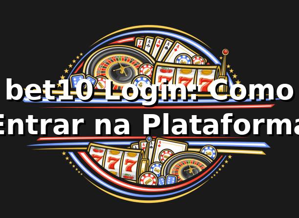 bet10 Login: Como Entrar na Plataforma